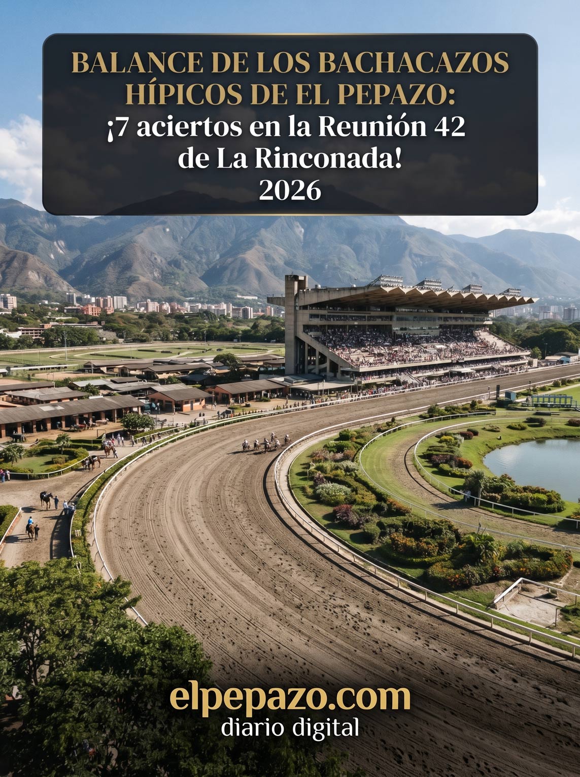 Balance de los Bachacazos Hípicos de El Pepazo: ¡7 aciertos en la Reunión 42 de La Rinconada! 2026